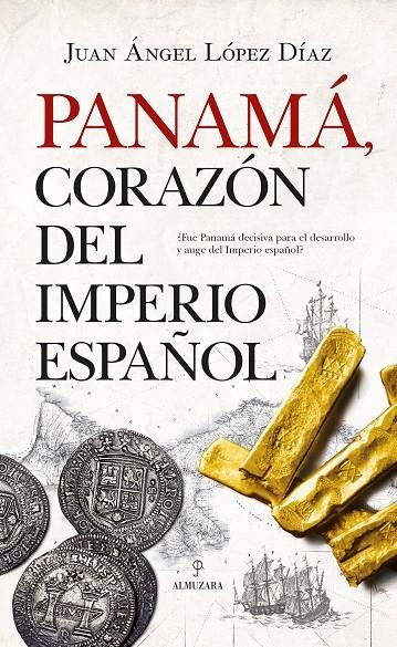 PANAMÁ, CORAZÓN DEL IMPERIO ESPAÑOL | 9788417558949 | LÓPEZ DÍAZ, JUAN ÁNGEL