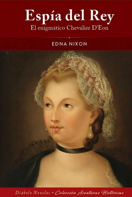 ESPIA DEL REY EL ENIGMATICO CHEVALIER DEON | 9788418320897 | EDNA NIXON