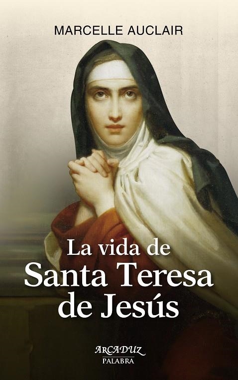 VIDA DE SANTA TERESA DE JESÚS, LA | 9788490610718 | AUCLAIR, MARCELLE