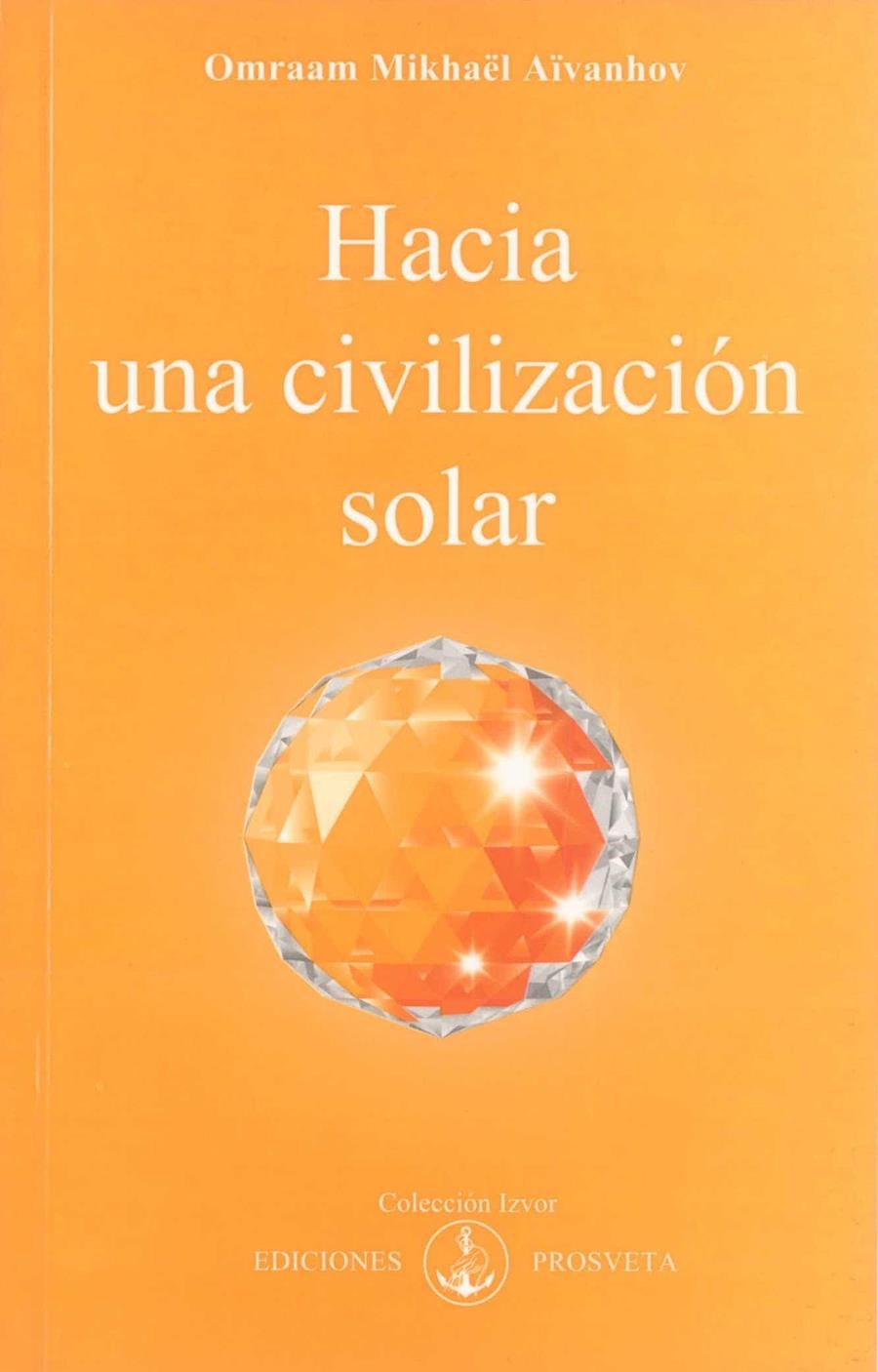 HACIA UNA CIVILIZACIÓN SOLAR | 9788493329846 | AÏVANHOV, OMRAAM MIKHAËL