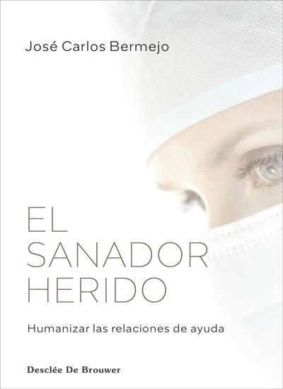 SANADOR HERIDO. HUMANIZAR LAS RELACIONES DE AYUDA | 9788433031716 | BERMEJO HIGUERA, JOSÉ CARLOS