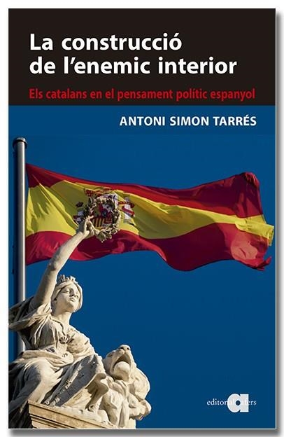 CONSTRUCCIÓ DE L'ENEMIC INTERIOR. ELS CATALANS EN EL PENSAMENT POLÍTIC ESPANY | 9788418618819 | SIMON TARRÈS, ANTONI
