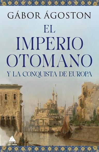 IMPERIO OTOMANO Y LA CONQUISTA DE EUROPA, EL | 9788418217777 | ÁGOSTON, GÁBOR