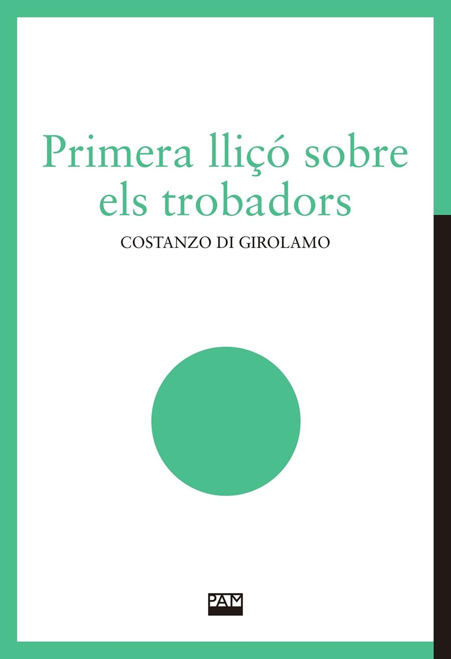 PRIMERA LLIÇÓ SOBRE ELS TROBADORS | 9788491913221 | DI GIROLAMO, COSTANZO