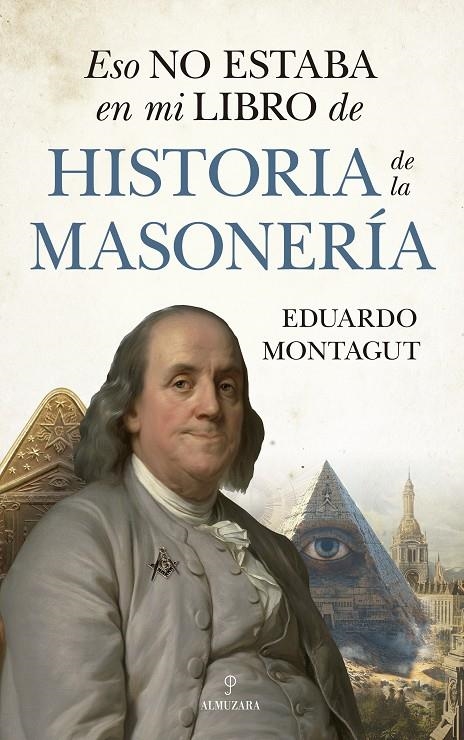 ESO NO ESTABA EN MI LIBRO DE HISTORIA DE LA MASONERÍA | 9788410521780 | EDUARDO MONTAGUT