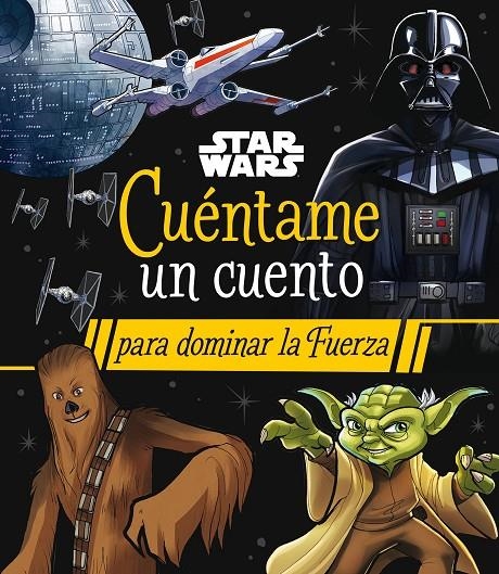 STAR WARS. CUÉNTAME UN CUENTO PARA DOMINAR LA FUERZA | 9788408290063 | STAR WARS