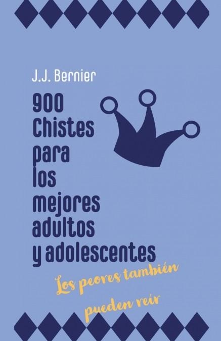 900 CHISTES PARA LOS MEJORES ADULTOS Y ADOLESCENTES (LOS PEORES TAMBI233;N PUE | 9798201167776 | J.J. BERNIER