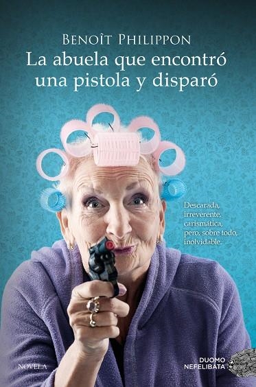 ABUELA QUE ENCONTRÓ UNA PISTOLA Y DISPARÓ | 9788419521996 | PHILIPPON, BENOÎT