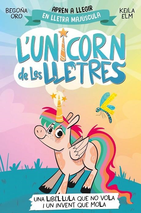 UNICORN DE LES LLETRES 1 - UNA LIBÈL·LULA QUE NO VOLA I UN INVENT QUE MOLA | 9788448868970 | ORO, BEGOÑA