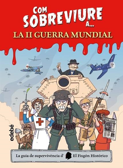 COM SOBREVIURE A... LA SEGONA GUERRA MUNDIAL | 9788468370637 | EL FISGÓN HISTÓRICO