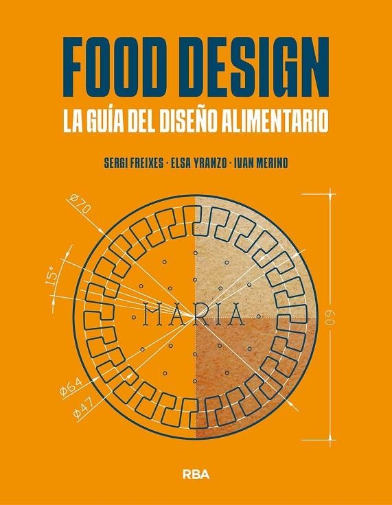 FOOD DESIGN. LA GUÍA DEL DISEÑO ALIMENTARIO | 9788491873471 | FREIXES, SERGI/YRANZO, ELSA/MERINO, IVÁN