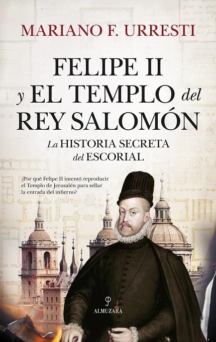 FELIPE II Y EL TEMPLO DEL REY SALOMÓN | 9788410520042 | MARIANO F. URRESTI