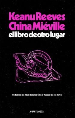 LIBRO DE OTRO LUGAR | 9788412794434 | REEVES, KEANU/MIÉVILLE, CHINA