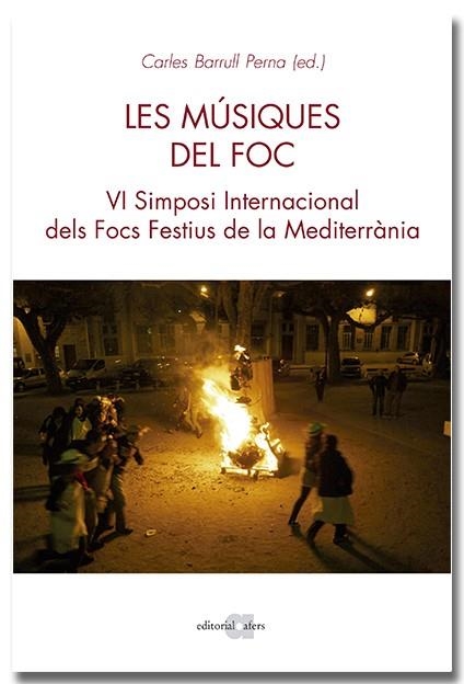 MÚSIQUES DEL FOC. VI SIMPOSI INTERNACIONAL DELS FOCS A LA MEDITERRÀNIA | 9788418618970 | BARRULL PERNA, CARLOS