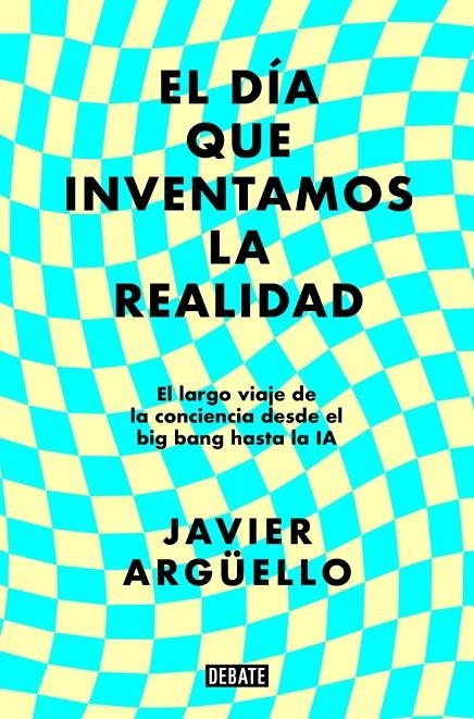 DÍA QUE INVENTAMOS LA REALIDAD | 9788410214897 | ARGÜELLO, JAVIER