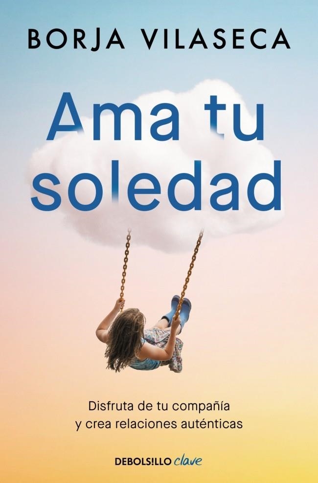 AMA TU SOLEDAD. MUCHAS VECES LA MEJOR COMPAÑÍA LA ENCUENTRAS ESTANDO SOLO | 9788466377294 | VILASECA, BORJA