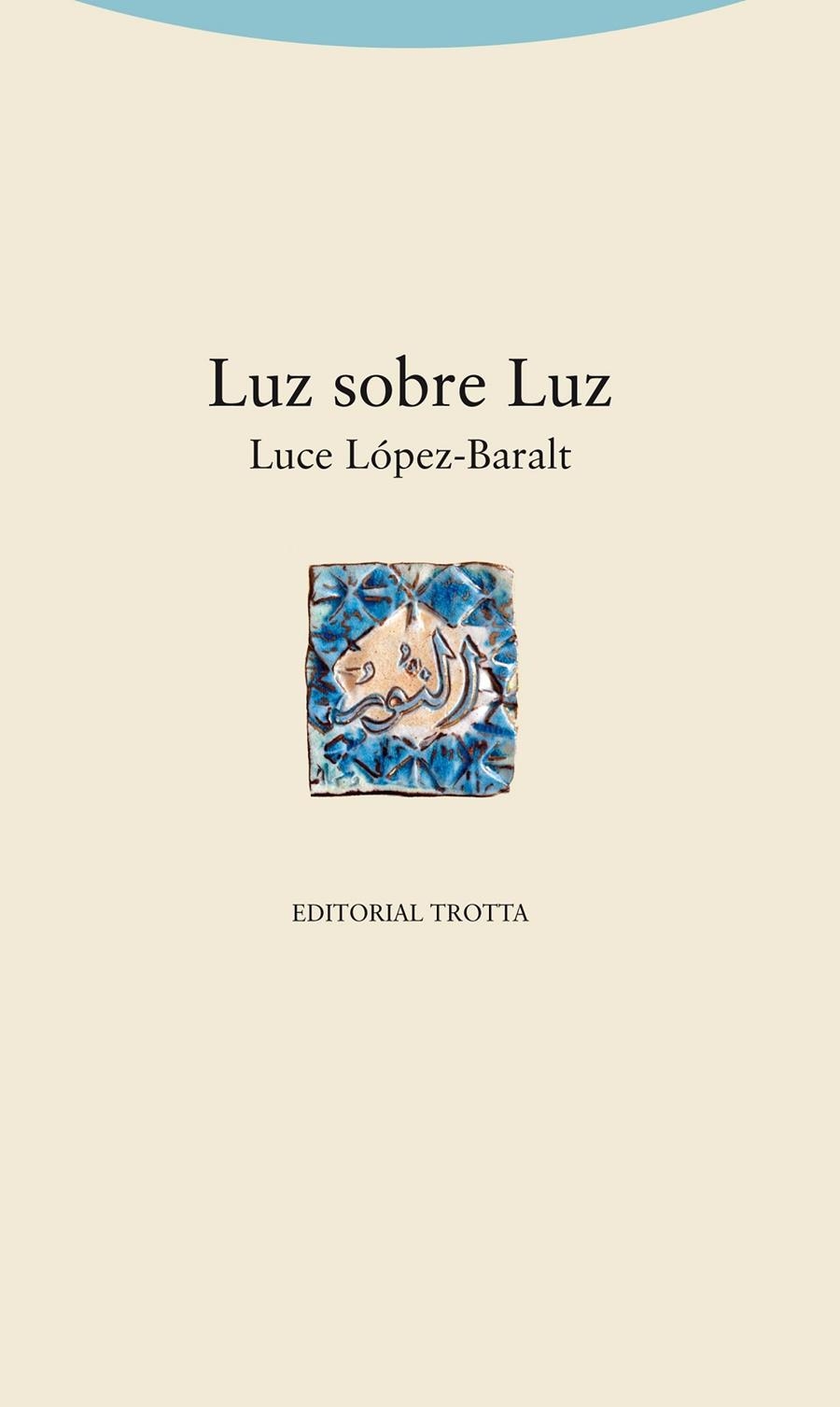 LUZ SOBRE LUZ | 9788498795585 | LÓPEZ-BARALT, LUCE