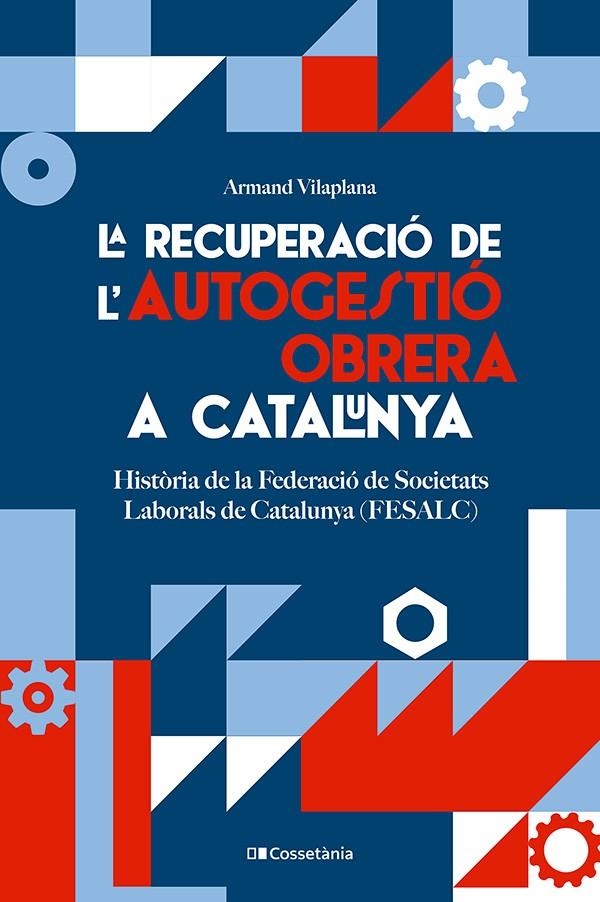 LA RECUPERACIÓ DE L'AUTOGESTIÓ OBRERA A CATALUNYA | 9788413564579 | VILAPLANA MASNOU, ARMAND