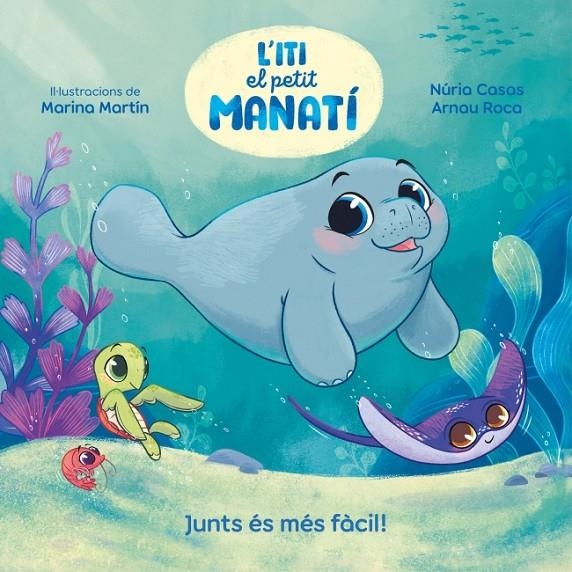 ITI, EL PETIT MANATÍ - JUNTS ÉS MÉS FÀCIL! | 9788448870645 | CASAS (@NURIACASASC), NURIA/ROCA SANTACANA, ARNAU