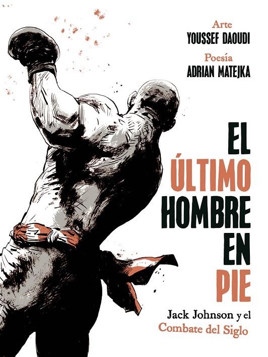 ULTIMO HOMBRE EN PIE: JACK JOHNSON Y EL COMBATE DEL SIGLO | 9788467974775 | ADRIAN MATEJKA/YOUSSEF DAOUDI